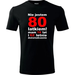 Czarna Męska koszulka - nie jestem 80 latkiem mam 18 lat i 62 lata doświadczenia prezent na urodziny