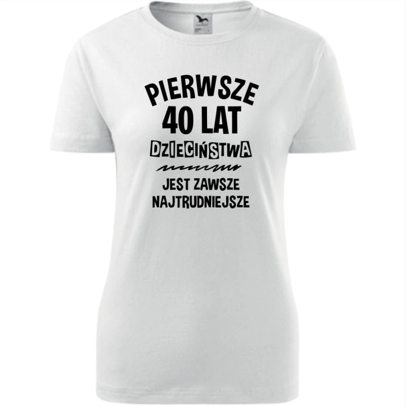 biała damska koszulka - pierwsze 40 lat dzieciństwa jest zawsze najtrudniejsze - t-shirt na prezent.