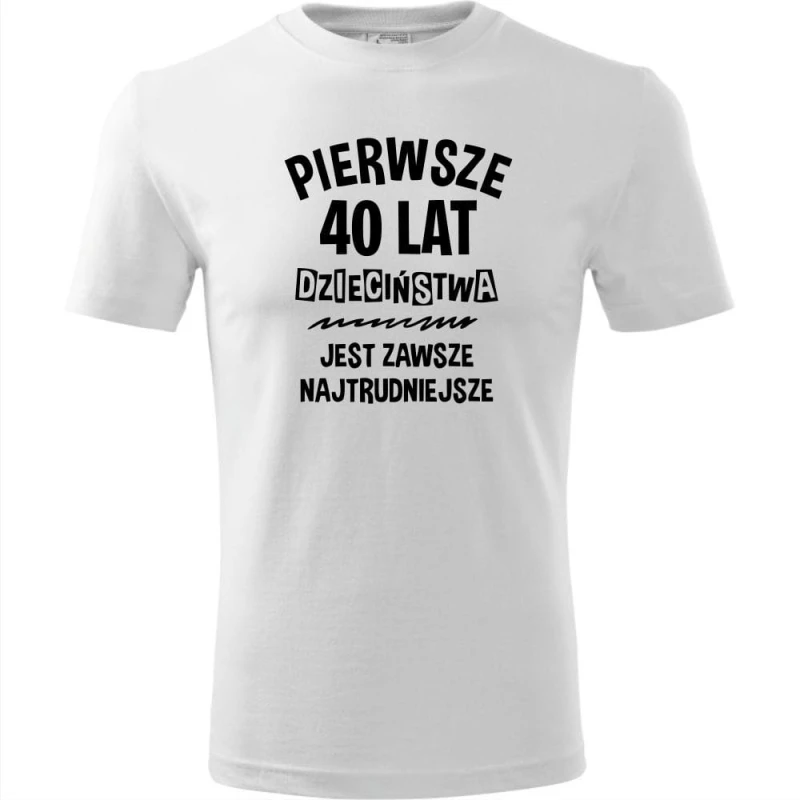 biała pierwsze 40 lat dzieciństwa jest zawsze najtrudniejsze - męska koszulka na urodziny prezent. Dostępne wszystkie rozmiary S, M, L, XL, XXL, XXXL, XXXXL. Zapraszamy do zakupu.