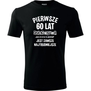 czarna Męska koszulka - pierwsze 60 lat dzieciństwa jest zawsze najtrudniejsze.