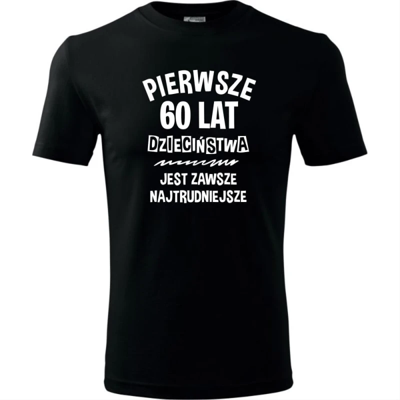 czarna Męska koszulka - pierwsze 60 lat dzieciństwa jest zawsze najtrudniejsze.