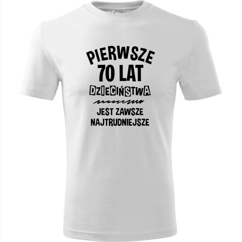 biała męska koszulka - pierwsze 70 lat dzieciństwa jest zawsze najtrudniejsze.