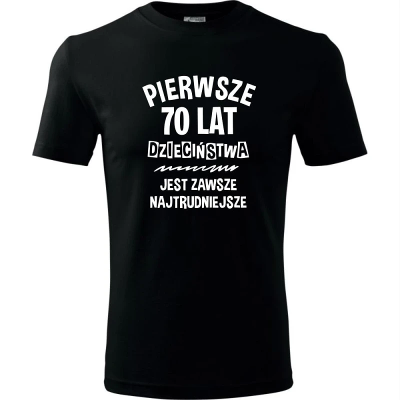 czarna męska koszulka - pierwsze 70 lat dzieciństwa jest zawsze najtrudniejsze.