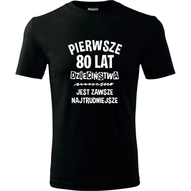 czarna męska koszulka - pierwsze 80 lat dzieciństwa jest zawsze najtrudniejsze.