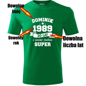 zielona Męska koszulka - wciąż jestem super + Twoje imię, rok i wiek na prezent. Dostępne wszystkie rozmiary S, M, L, XL, XXL, XXXL, XXXXL. Zapraszamy do zakupu.