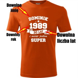 pomarańczowa Męska koszulka - wciąż jestem super + Twoje imię, rok i wiek na prezent. Dostępne wszystkie rozmiary S, M, L, XL, XXL, XXXL, XXXXL. Zapraszamy do zakupu.