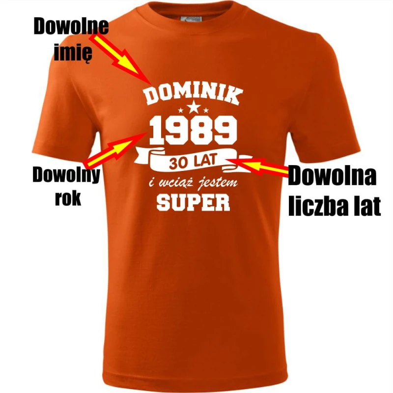 pomarańczowa Męska koszulka - wciąż jestem super + Twoje imię, rok i wiek na prezent. Dostępne wszystkie rozmiary S, M, L, XL, XXL, XXXL, XXXXL. Zapraszamy do zakupu.