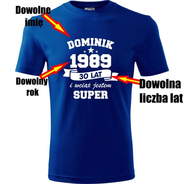 Niebieska Męska koszulka - wciąż jestem super + Twoje imię, rok i wiek na prezent. Dostępne wszystkie rozmiary S, M, L, XL, XXL, XXXL, XXXXL. Zapraszamy do zakupu.