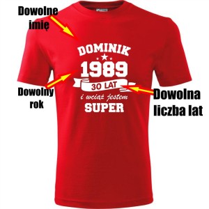 czerwona Męska koszulka - wciąż jestem super + Twoje imię, rok i wiek na prezent. Dostępne wszystkie rozmiary S, M, L, XL, XXL, XXXL, XXXXL. Zapraszamy do zakupu.
