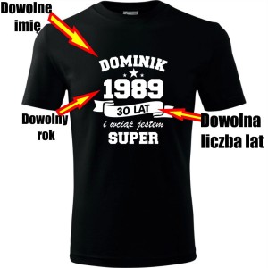 Czarna Męska koszulka - wciąż jestem super + Twoje imię, rok i wiek na prezent. Dostępne wszystkie rozmiary S, M, L, XL, XXL, XXXL, XXXXL. Zapraszamy do zakupu.