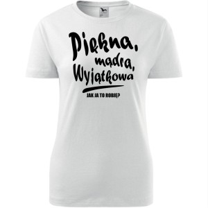 biała Damska koszulka taliowana - Piękna mądra wyjątkowa.