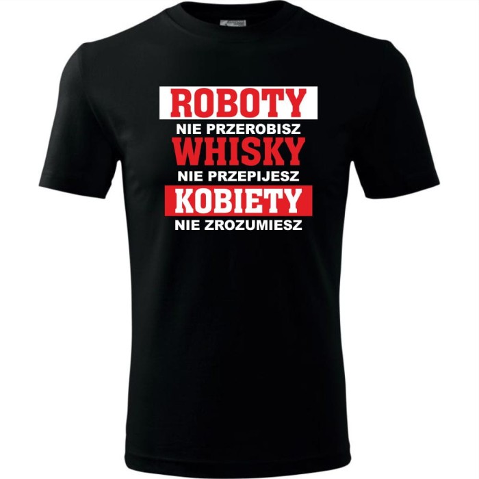 czarna męska koszulka - roboty nie przerobisz, whisky nie przepijesz, kobiety nie zrozumiesz.