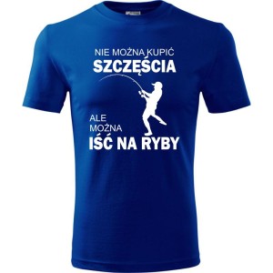 Niebieska męska koszulka - nie można kupić szczęścia ale można iść na ryby.