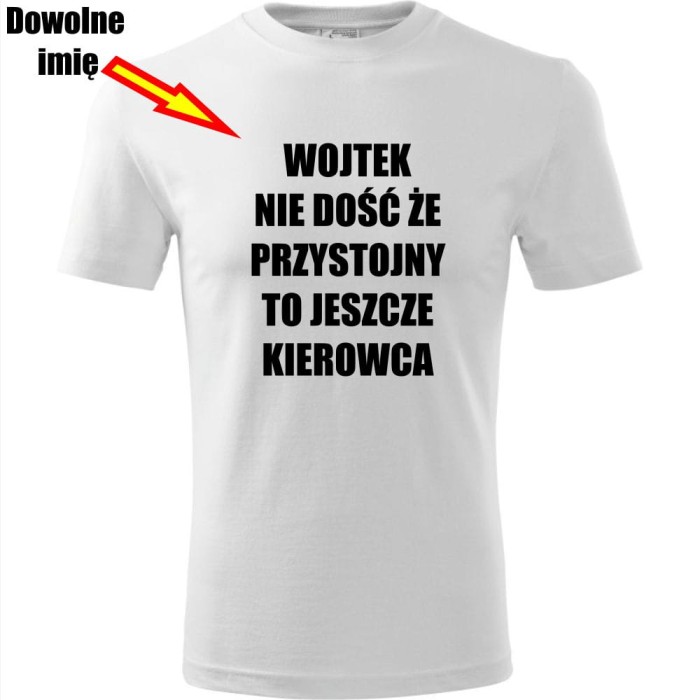 biała męska koszulka - nie dość że przystojny to jeszcze kierowca + dowolne imię