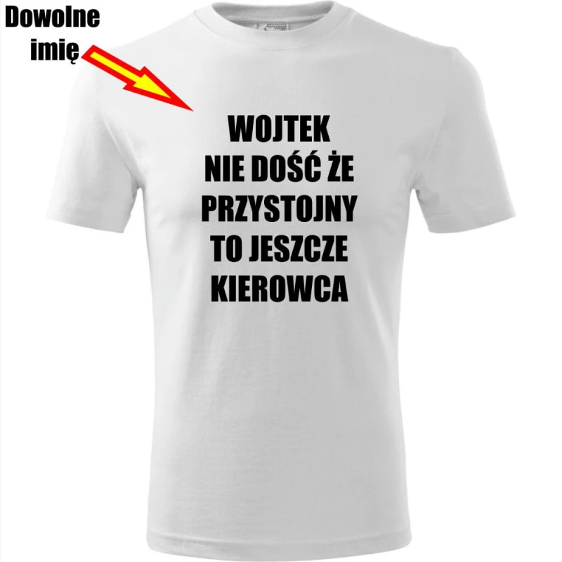 biała męska koszulka - nie dość że przystojny to jeszcze kierowca + dowolne imię
