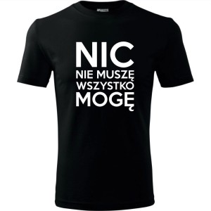 czarna Męska koszulka - Nic nie muszę wszystko mogę.