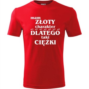 czerwona męska koszulka - mam złoty charakter, dlatego taki ciężki.