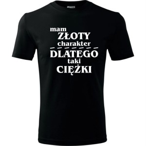 czarna męska koszulka - mam złoty charakter, dlatego taki ciężki.