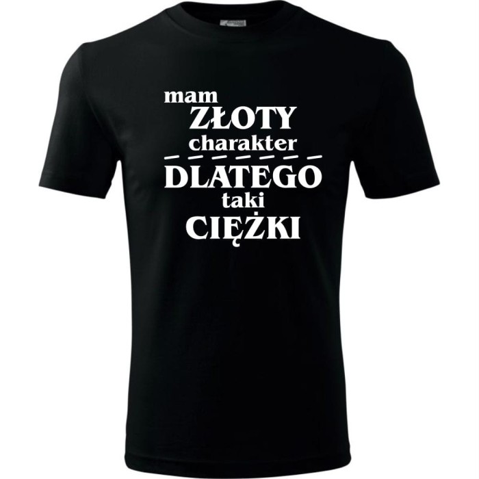 czarna męska koszulka - mam złoty charakter, dlatego taki ciężki.