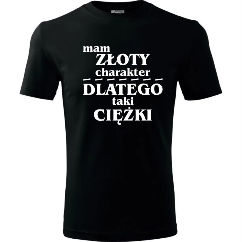 czarna męska koszulka - mam złoty charakter, dlatego taki ciężki.