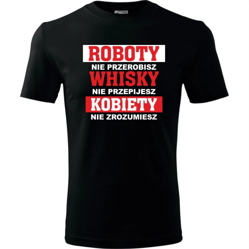 czarna męska koszulka - roboty nie przerobisz, whisky nie przepijesz, kobiety nie zrozumiesz.