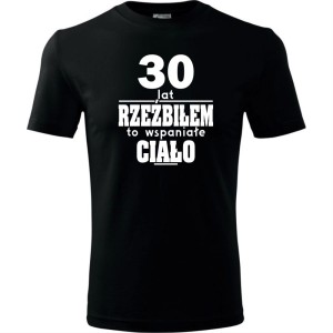 Czarna Męska koszulka - 30 lat rzeźbiłem to wspaniałe ciało - na prezent na urodziny trzydzieste dla niego