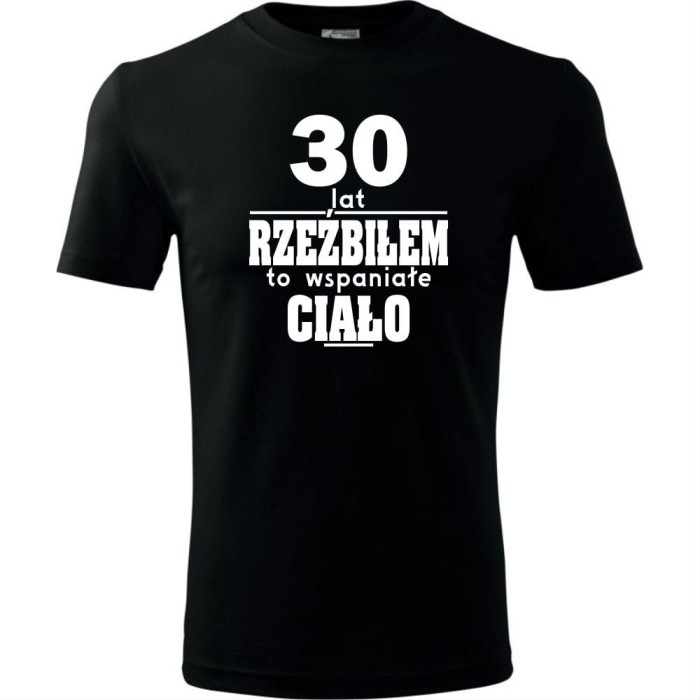 Czarna Męska koszulka - 30 lat rzeźbiłem to wspaniałe ciało - na prezent na urodziny trzydzieste dla niego