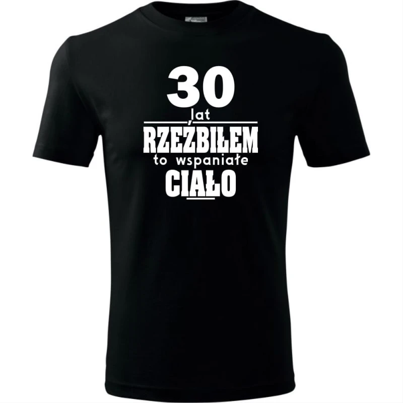Czarna Męska koszulka - 30 lat rzeźbiłem to wspaniałe ciało - na prezent na urodziny trzydzieste dla niego