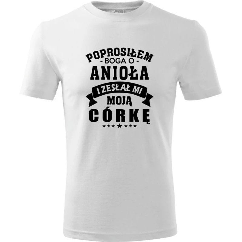 Biała Męska koszulka - Prosiłem Boga o anioła i zesłał mi moją córkę.