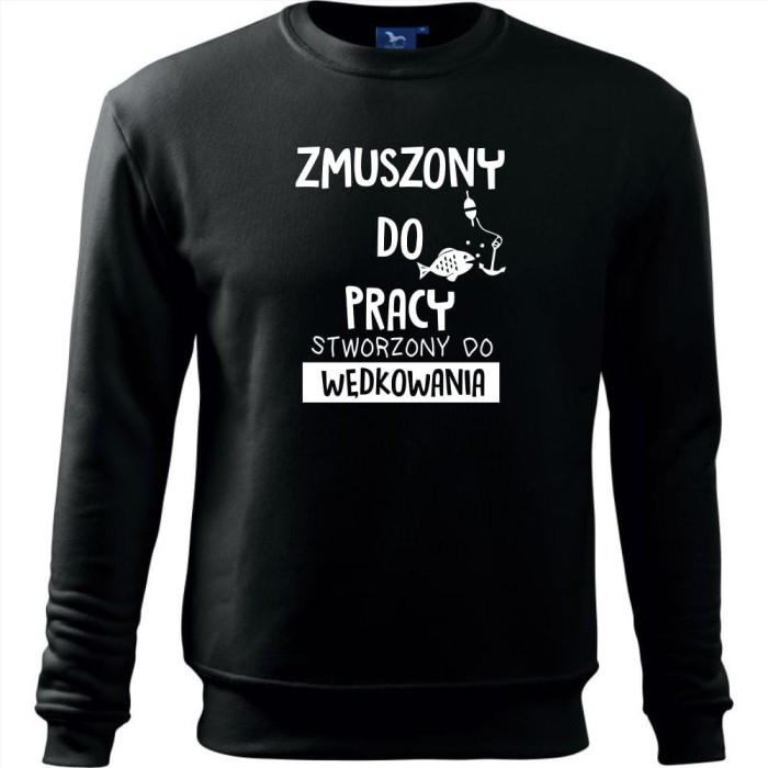 czarna Męska bluza dla Wędkarza - Zmuszony do pracy, stworzony do wędkowania na ryby.