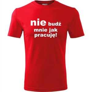 czerwona Męska koszulka - Nie budź mnie jak pracuję.