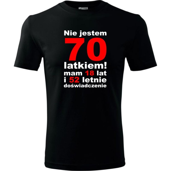 Czarna Męska koszulka - nie jestem 70 latkiem mam 18 lat i 52 letnie doświadczenie urodziny prezent. Dostępne wszystkie rozmiary S, M, L, XL, XXL, XXXL, XXXXL. Zapraszamy do zakupu.