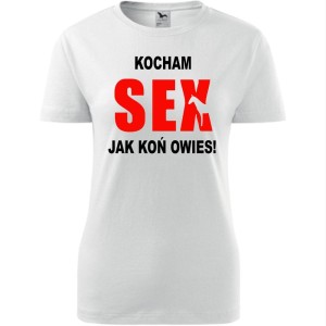 biała Damska koszulka - Kocham sex jak koń owies.