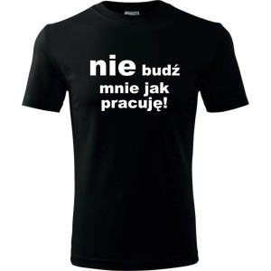 czarna Męska koszulka - Nie budź mnie jak pracuję.