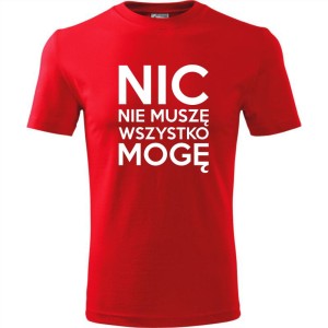 czerwona Męska koszulka - Nic nie muszę wszystko mogę.
