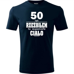 granatowa Męska koszulka - 50 lat rzeźbiłem to wspaniałe ciało, na prezent na urodziny i nie tylko dla niego S-4XL.