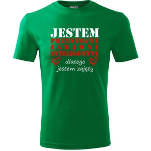 Zielona Męska koszulka - Jestem Przystojny, zabawny, inteligentny, dlatego jestem zajęty. Prezent na dzień chłopaka, urodziny, święta. Dostępne wszystkie rozmiary S, M, L, XL, XXL, XXXL, XXXXL. Zapraszamy do zakupu.