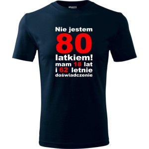 Granatowa Męska koszulka - nie jestem 80 latkiem mam 18 lat i 62 lata doświadczenia prezent na urodziny