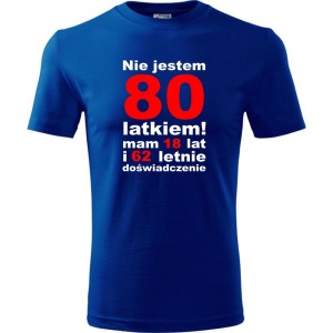 Niebieska Męska koszulka - nie jestem 80 latkiem mam 18 lat i 62 lata doświadczenia prezent na urodziny