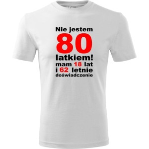 Biała Męska koszulka - nie jestem 80 latkiem mam 18 lat i 62 lata doświadczenia prezent na urodziny