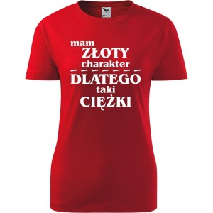 Czerwona Damska koszulka - Mam złoty charakter dlatego taki ciężki.