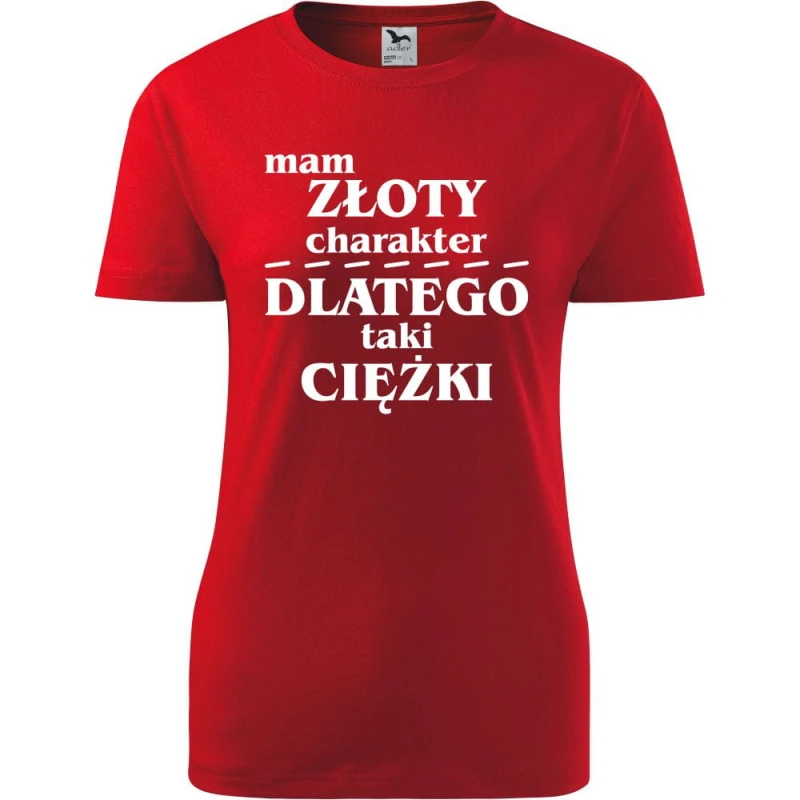 Czerwona Damska koszulka - Mam złoty charakter dlatego taki ciężki.