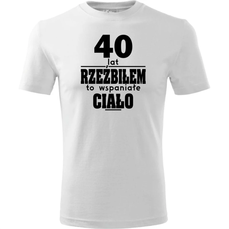 Biała Męska koszulka - 40 lat rzeźbiłem to wspaniałe ciało