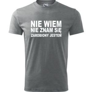 Szara Męska koszulka - Nie wiem, nie znam się, zarobiony jestem