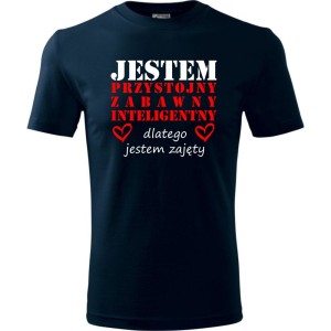 Granatowa Męska koszulka - Jestem Przystojny, zabawny, inteligentny, dlatego jestem zajęty. Prezent na dzień chłopaka, urodziny, święta. Dostępne wszystkie rozmiary S, M, L, XL, XXL, XXXL, XXXXL. Zapraszamy do zakupu.