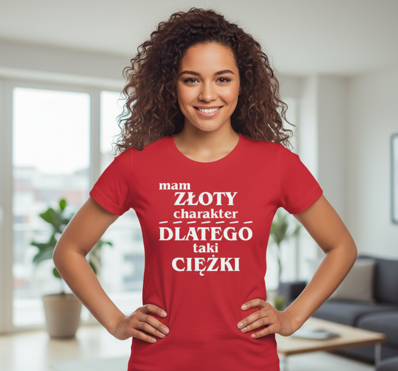 Mam Złoty Charakter, Dlatego Taki Ciężki - Koszulka Damska