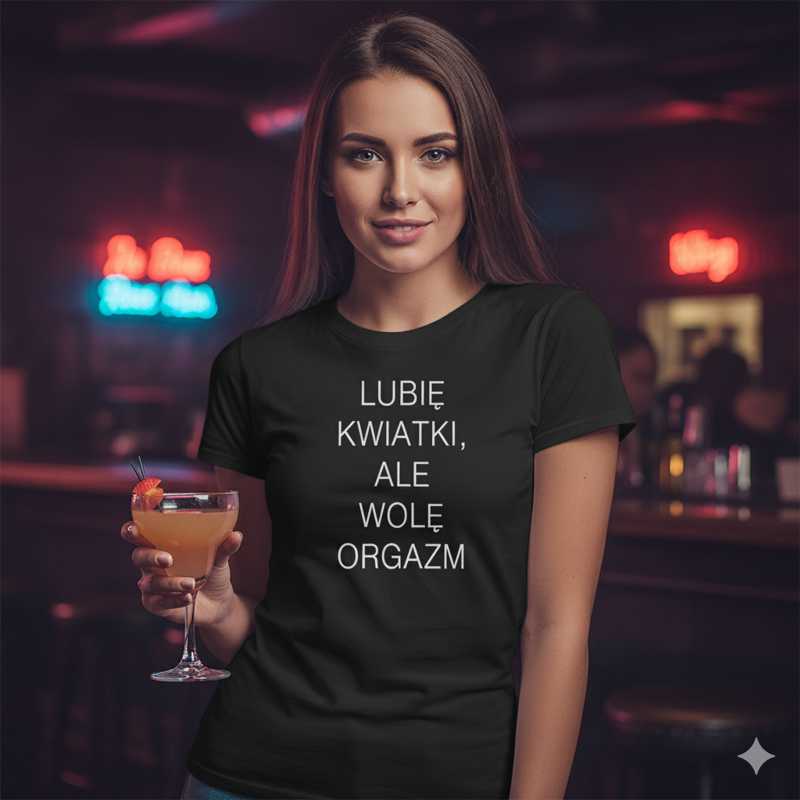 Lubię Kwiatki, ale Wolę Orgazm - Śmieszna Koszulka Damska